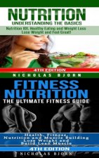 Nutrition & Fitness Nutrition: Nutrition: Understanding The Basics & Fitness Nutriton: The Ultimate Fitness Guide