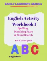 English Activity Workbook 1: Spelling, Matching Pairs & Word Search, Pre-K to 2nd Grade