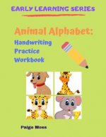 Animal Alphabet: Handwriting Practice Workbook