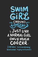 Swim Girl Noun: Just A Normal Girl Only Much Cooler: Notebook I 6 X 9 I 120 Pages