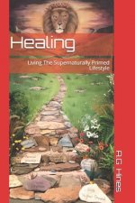 Healing: Living The Supernaturally Primed Lifestyle