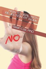 How to Deal with Rejection: At Work