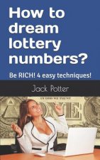 How to dream lottery numbers?: Be RICH! 4 easy techniques!