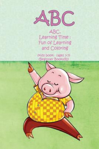 ABC, Learning Time: Fun of Learning and Coloring: (kids book: (ages 3-7) (Beginner Books(R))