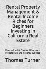 Rental Property Management & Rental Income Riches for Beginners Investing in California Real Estate