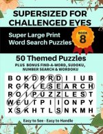 SUPERSIZED FOR CHALLENGED EYES, Book 8: Super Large Print Word Search Puzzles