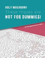 HOLLY MACARONI! These mazes are NOT FOR DUMMIES! 125 Challenging Puzzles for Adults: Perfect activity to relax after a long day at the office. Brain G