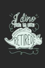 I Dino What I'm Doing Retired: Blank-Lined Journal 120 Pages, Soft Matte Cover, 6 x 9