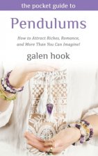 The Pocket Guide to Pendulums: How to Attract Riches, Romance, and More Than You Can Imagine!