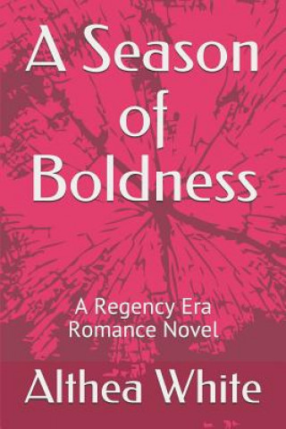 A Season of Boldness: A Regency Era Romance Novel