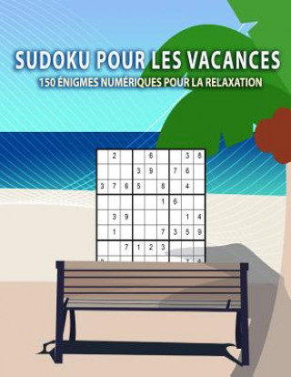 Sudoku pour les vacances - 150 énigmes numériques pour la relaxation: De léger, moyen ? lourd - Pour les débutants et les joueurs avancés