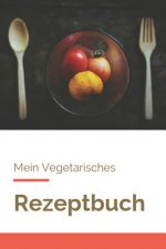 Mein Vegetarisches Rezeptbuch: A5 rezeptbuch zum selberschreiben vegetarisch kochbuch rezepte schreiben schöne Geschenkidee gesund Ernährung