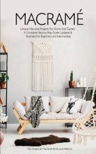 Macrame: Unique Macrame Projects For Home And Garden. A Complete Step-by-Step Guide Updated & Illustrated for Beginners and Int