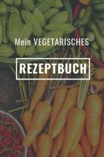 Mein Vegetarisches Rezeptbuch: A5 rezeptbuch zum selberschreiben vegetarisch kochbuch rezepte schreiben schöne Geschenkidee gesund Ernährung