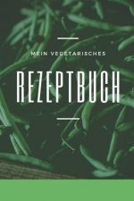 Mein Vegetarisches Rezeptbuch: A5 rezeptbuch zum selberschreiben vegetarisch kochbuch rezepte schreiben schöne Geschenkidee gesund Ernährung