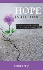 Hope in the dark: Finding hope when life seems shattered