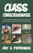 Class Consciousness: 10 Things New Teachers Should Know (and Veteran Teachers Should Remember)
