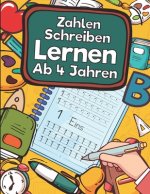 Zahlen Schreiben Lernen Ab 4 Jahren: Erste Zahlen Schreiben Lernen Und Üben! Perfekt Geeignet Für Kinder Ab 4 Jahren!