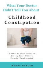 What Your Doctor Didn't Tell You About Childhood Constipation