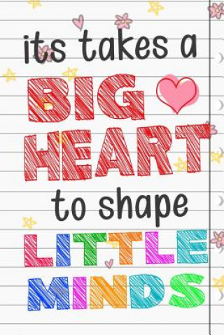 It Takes A Big Heart To Shape Little Minds: Thank you gift for teachers, teachers appreciation, year end graduation Teacher Gifts Inspirational Quotes