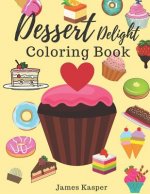 Dessert Delight Coloring Book: Desserts Coloring Book for Adult and Children Who Love Cupcakes, Ice Creams, Candies, Doughnuts and Many More - Large