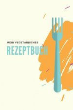 Mein Vegetarisches Rezeptbuch: A5 rezeptbuch zum selberschreiben vegetarisch kochbuch rezepte schreiben schöne Geschenkidee gesund Ernährung