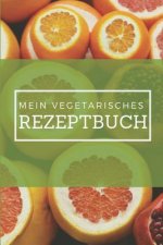 Mein Vegetarisches Rezeptbuch: A5 rezeptbuch zum selberschreiben vegetarisch kochbuch rezepte schreiben schöne Geschenkidee gesund Ernährung