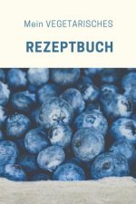Mein Vegetarisches Rezeptbuch: A5 rezeptbuch zum selberschreiben vegetarisch kochbuch rezepte schreiben schöne Geschenkidee gesund Ernährung