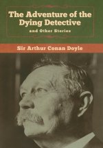 Adventure of the Dying Detective and Other Stories