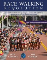 Race Walking Revolution - A Detailed Guide for Both Beginning and Advanced Race Walkers
