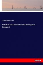 A Study of Child-Nature from the Kindergarten Standpoint