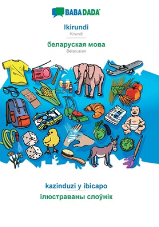 BABADADA, Ikirundi - Belarusian (in cyrillic script), kazinduzi y ibicapo - visual dictionary (in cyrillic script)