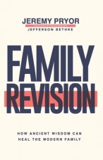 Family Revision: How Ancient Wisdom Can Heal the Modern Family