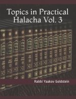 Topics in Practical Halacha Vol. 3