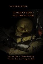 Cloth of Man: Volumes of Sin: Volume One: A brother's duty Volume Two: A Tongue'd Tale