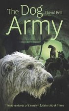 The Dog Army: The Adventures of Llewelyn and Gelert Book 3