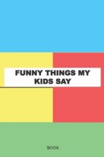 Funny Things My Kids Say Book: My Kids Quotes Book