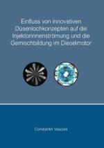 Einfluss von innovativen Düsenlochkonzepten auf die Injektorinnenströmung und die Gemischbildung im Dieselmotor