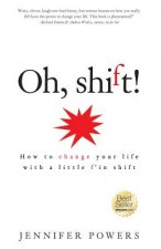 Oh, shift!: How to change your life with a little f'in shift