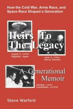 Heirs To The Legacy: How the Cold War, Arms Race, and Space Race Shaped a Generation