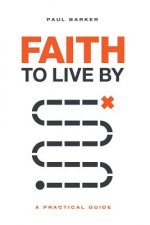 Faith to Live By: A Practical Guide