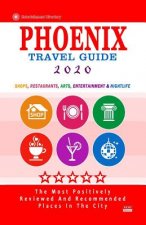 Phoenix Travel Guide 2020: Shops, Arts, Entertainment and Good Places to Drink and Eat in Phoenix, Arizona (Travel Guide 2020)