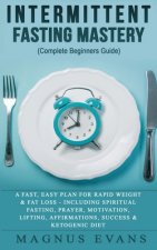 Intermittent Fasting Mastery (Complete Beginners Guide)