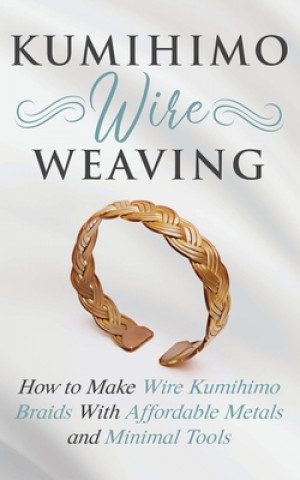 Kumihimo Wire Weaving