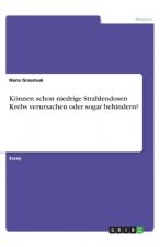 Können schon niedrige Strahlendosen Krebs verursachen oder sogar behindern?