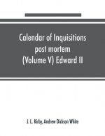 Calendar of inquisitions post mortem and other analogous documents preserved in the Public Record Office (Volume V) Edward II