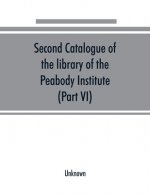 Second catalogue of the library of the Peabody Institute of the city of Baltimore, including the additions made since 1882 (Part VI) N-R