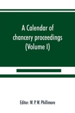 calendar of chancery proceedings. Bills and answers filed in the reign of King Charles the First (Volume I)