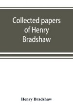 Collected papers of Henry Bradshaw