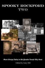 Spooky Rockford Two: More Creepy Tales from the Greater Forest City Area